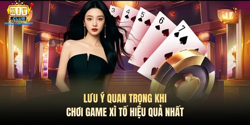 Lưu ý quan trọng khi chơi game Xì tố hiệu quả nhất